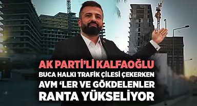 AK Partili Hakan Kalfaoğlu Buca ‘da AVM ‘ler Gökdelenler Ranta Yükseliyor