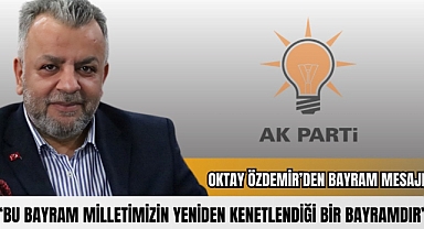 AK Parti Çiğli İlçe Başkanı Oktay Özdemir: “Bu Bayram, Milletimizin Yeniden Kenetlendiği Bir Bayramdır””