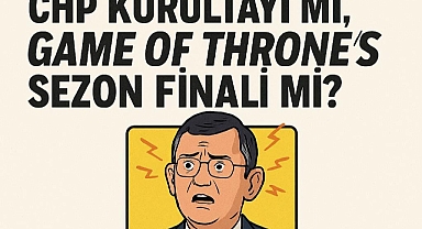 CHP Kurultayı mı, Game of Thrones Sezon Finali mi?