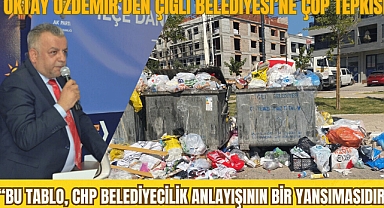 AK Parti Çiğli İlçe Başkanı Özdemir'den Çiğli Belediyesi'ne çöp tepkisi; ''Bu tablo, CHP'nin belediyecilik anlayışının bir yansımasıdır''