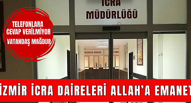 İZMİR İCRA DAİRELERİ ALLAH'A EMANET!