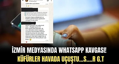 İzmir Medyasında Gerginlik: WhatsApp Grubu Tartışması Büyüyor!