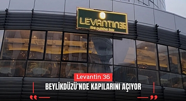 Beylikdüzü’nde Yeni Bir Gastronomi Durağı: Levantin 36 Kapılarını Açıyor