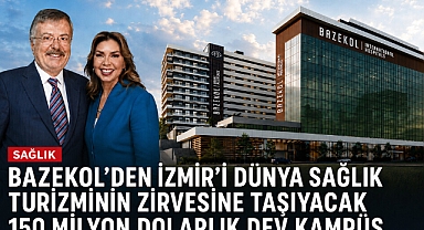 Bazekol’den İzmir’i Dünya Sağlık Turizminin Zirvesine Taşıyacak 150 Milyon Dolarlık Dev Kampüs