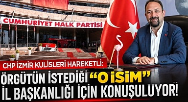 CHP İzmir Kulisleri Hareketli: Örgütün İstediği 
