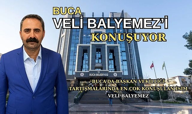 BUCA’DA BAŞKAN VEKİLLİĞİ TARTIŞMALARINDA EN ÇOK KONUŞULAN İSİM VELİ BALYEMEZ
