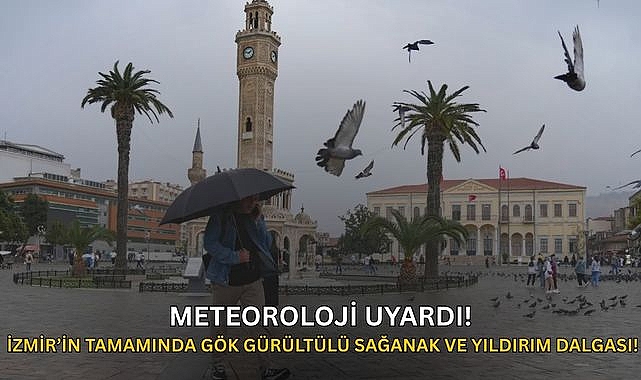 Meteoroloji Uyardı: İzmir’in Tamamında Gök Gürültülü Sağanak ve Yıldırım Dalgası!